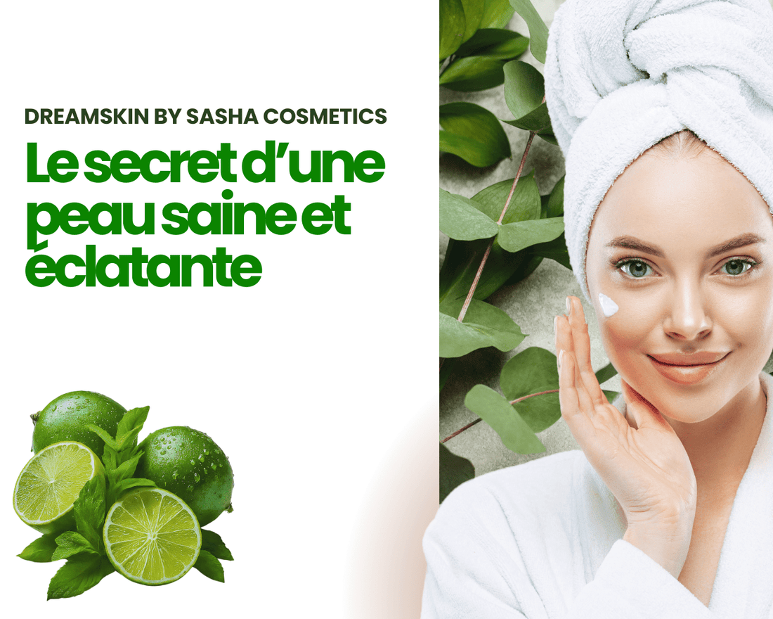 Le secret d'une peau saine et éclatante - DREAM SKIN by Sasha Cosmetics